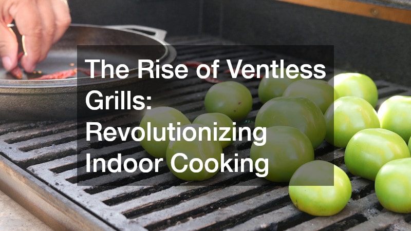 The Rise of Ventless Grills  Revolutionizing Indoor Cooking