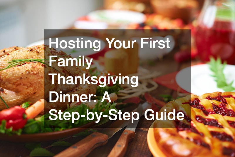Hosting Your First Family Thanksgiving Dinner: A Step-by-Step Guide