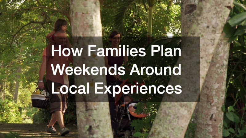 How Families Plan Weekends Around Local Experiences