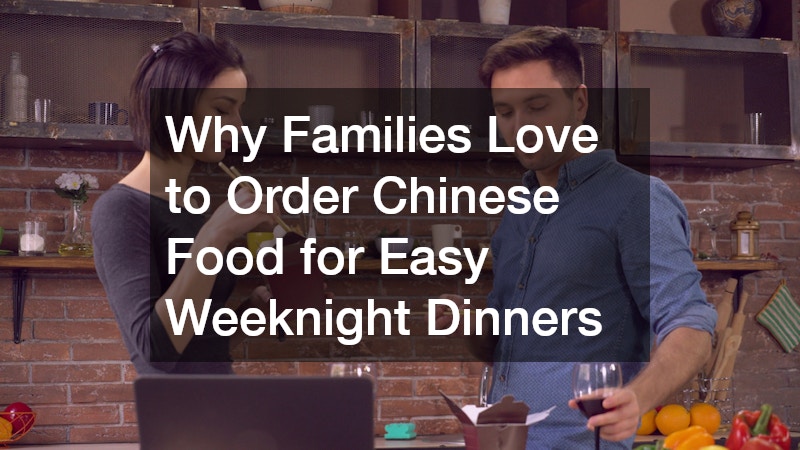 Why Families Love to Order Chinese Food for Easy Weeknight Dinners