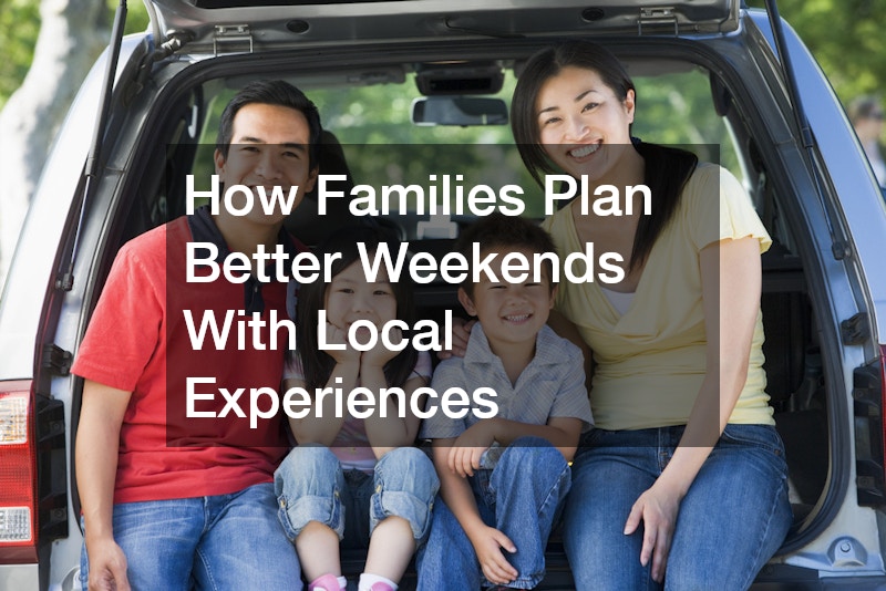How Families Plan Better Weekends With Local Experiences