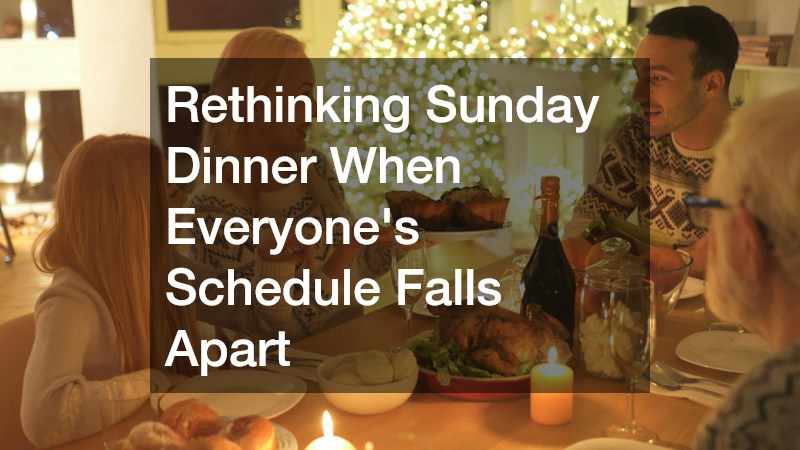 Rethinking Sunday Dinner When Everyone’s Schedule Falls Apart
